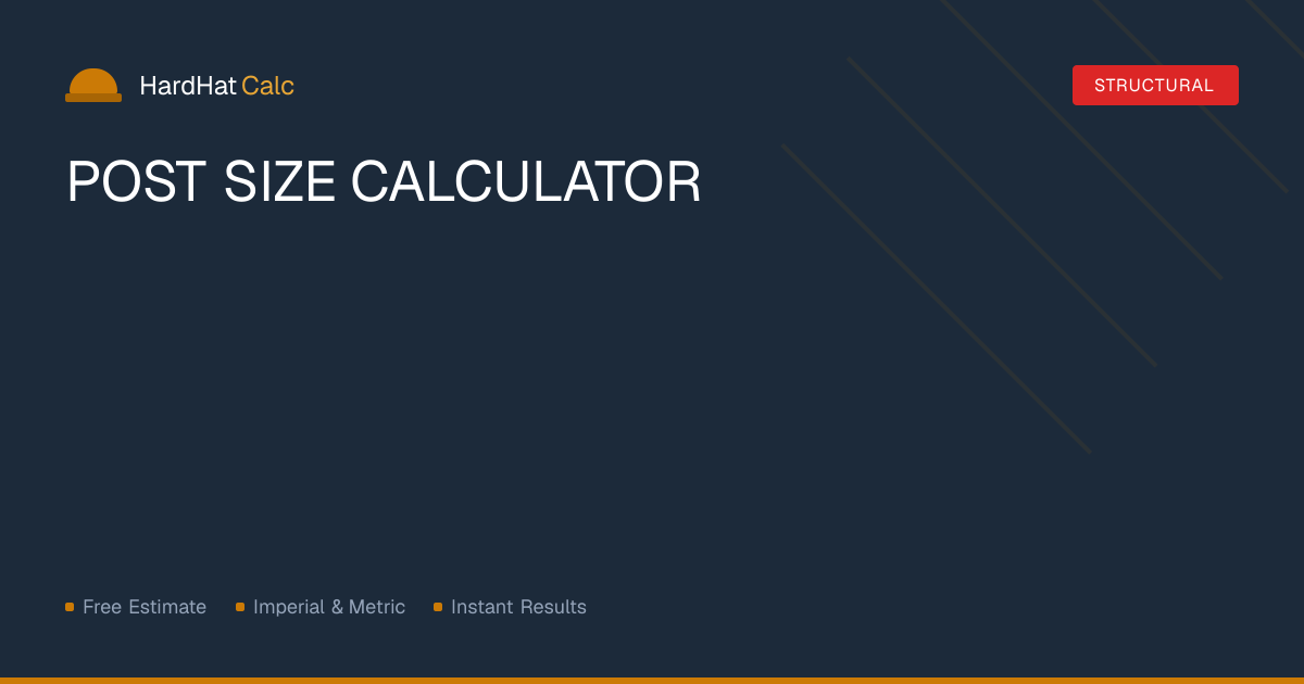 Post Size Calculator — 4x4, 4x6 & 6x6 Sizing | HardHatCalc